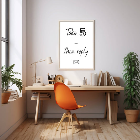 Take 5 then Reply, Home or Office Decor Print, Digital Download